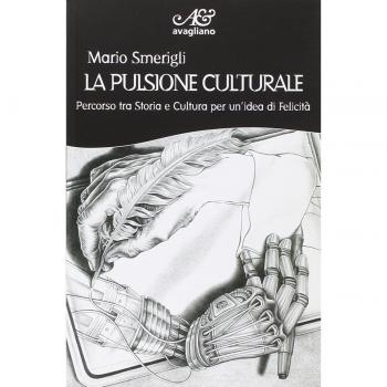 La pulsione culturale. Percorso tra storia e cultura per un'idea di felicità