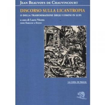 Discorso sulla licantropia o della trasformazione degli uomini in lupi. Testo francese a fronte