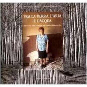 Fra la terra, l'aria e l'acqua. Memorie, volti e luoghi del padule di Fucecchio
