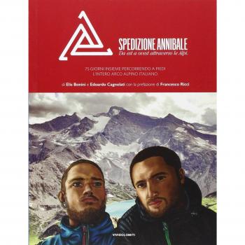 Spedizione Annibale. Da est a ovest attraverso le Alpi. 74 giorni insieme percorrendo a piedi l'intero arco alpino italiano