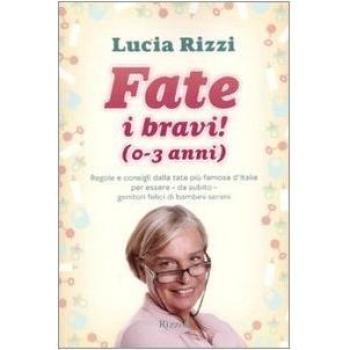 Fate i bravi! (0-3 anni). Regole e consigli dalla tata più famosa d'Italia per essere, da subito, genitori felici di bambini sereni