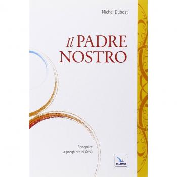 Il Padre Nostro. Riscoprire la preghiera di Gesù