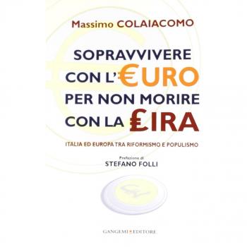 Sopravvivere con l'euro per non morire con la lira. Italia ed Europa tra riformismo e populismo