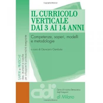 Il curricolo verticale dai 3 ai 14 anni. Competenze, saperi, modelli e metodologie