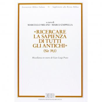 Â«Ricercare la sapienza di tutti gli antichiÂ» (Sir. 39,1). Miscellanea in onore di Gian Luigi Prato