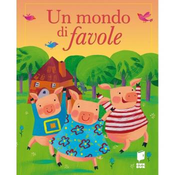 Un mondo di favole. Ediz. illustrata