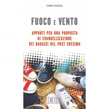 Fuoco e vento. Appunti per una proposta di evangelizzazione dei ragazzi post-Cresima