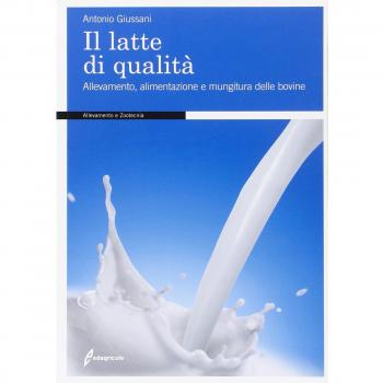 Il latte di qualità. Allevamento, alimentazione e mungitura delle bovine