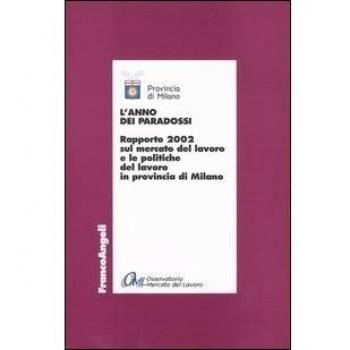 L'anno dei paradossi. Rapporto 2002 sul mercato del lavoro e le politiche del lavoro in provincia di Milano
