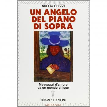 Un angelo del piano di sopra. Messaggi d'amore e di speranza da un mondo di luce