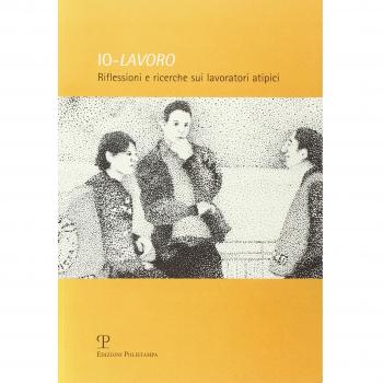 Io-lavoro. Riflessioni e ricerche sui lavoratori atipici