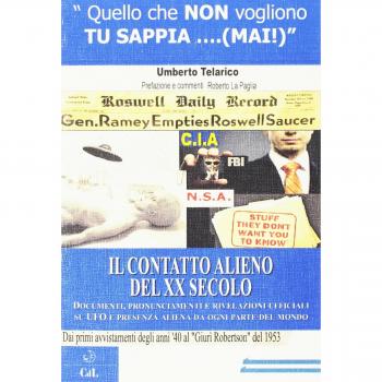 Il contatto alieno del XX Secolo. Documenti, pronunciamenti e rivelazioni ufficiali sugli UFO e presenza aliena da ogni parte del mondo