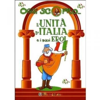 L'Unita d'Italia e i suoi Eroi