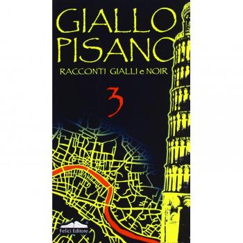 Giallo pisano 3. Racconti gialli e noir