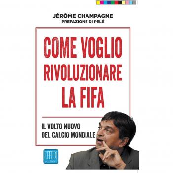 Come voglio rivoluzionare la Fifa. Il volto nuovo del calcio mondiale