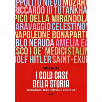 I cold case della storia. Da Tutankhamon a Neruda: 3.000 anni di delitti irrisolti