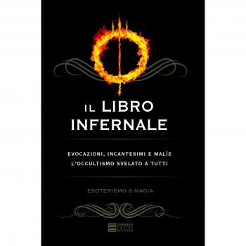 Il libro infernale. Evocazioni, incantesimi e malìe. L'occultismo svelato a tutti