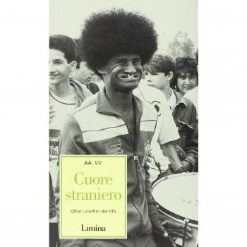 Cuore straniero. Oltre i confini del tifo