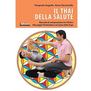 Il thai della salute. Manuale di comparazione tra l'antico massaggio thailandese e le asana dello yoga