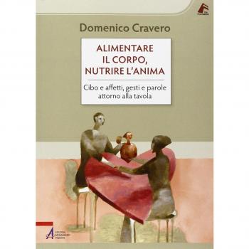 Alimentare il corpo, nutrire l'anima. Cibo e affetti, gesti e parole attorno alla tavola