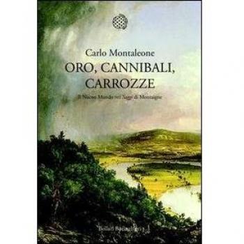 Oro, cannibali, carrozze. Il Nuovo Mondo nei «Saggi» di Montagne