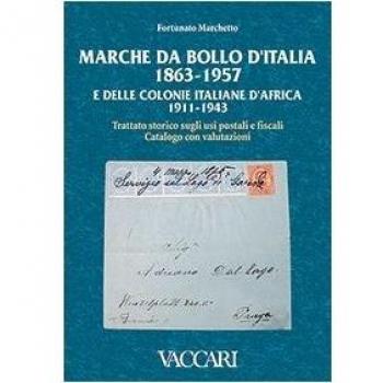 Marche da bollo d'Italia (1863-1957) e delle colonie italiane d'Africa (1911-1943). Trattato storico sugli usi postali e fiscali. Catalogo con valutazioni