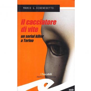 Il cacciatore di vite. Un serial killer a Torino