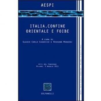 Italia, confine orientale e foibe. Atti del Convegno (Milano, 5 maggio 2011)