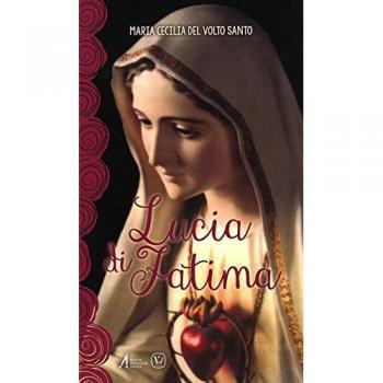 Lucia di Fatima. Nel centenario delle apparizioni di Fatima 1917-2017