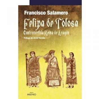 Felipa de Tolosa, controvertida Reina de Aragón (Narrativa)