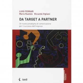 Da target a partner. Un nuovo paradigma di comunicazione per il successo dell'impresa