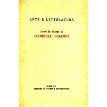 Arte e letteratura. Scritti in ricordo di Gabriele Baldini