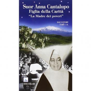 Suor Anna Cantalupo. Figlia della carità. «La madre dei poveri»