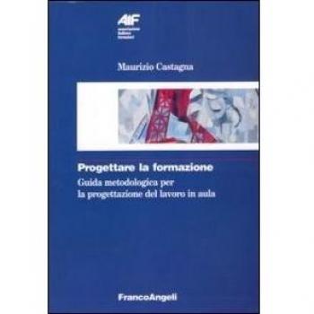 Progettare la formazione. Guida metodologica per la progettazione del lavoro in aula