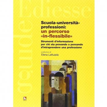 Scuola, università, professioni: un percorso «in-flessibile». Strumenti di informazione per chi sta provando o pensando di intraprendere una professione