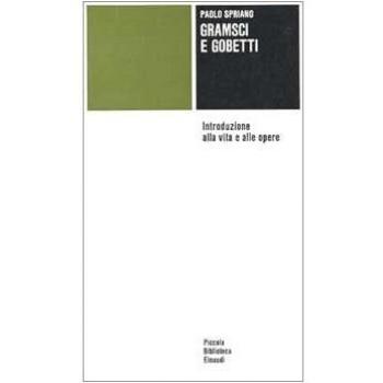 Gramsci e Gobetti. Introduzione alla vita e alle opere