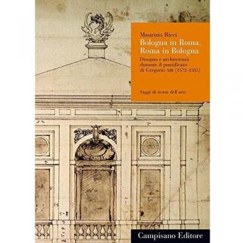 Bologna in Roma, Roma in Bologna. Disegno e architettura durante il pontificato di Gregorio XIII