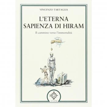 L'eterna sapienza di Hiram. Il cammino verso l'immortalità