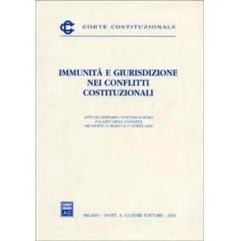 Immunità e giurisdizione nei conflitti costituzionali. Atti del Seminario (Roma, 31 marzo-1 aprile 2000)