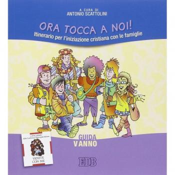 Ora tocca a noi! Itinerario per l'iniziazione cristiana con le famiglie. V anno. Guida