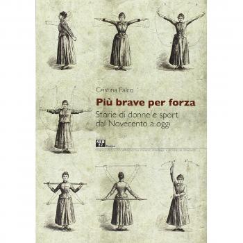 Più brave per forza. Storie di donne e sport dal Novecento a oggi