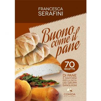 Buono come il pane. 70 ricette di pane e dintorni per la dieta dei gruppi sanguigni