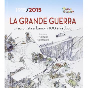 La Grande Guerra... raccontata ai bambini 100 anni dopo. 1915-2015