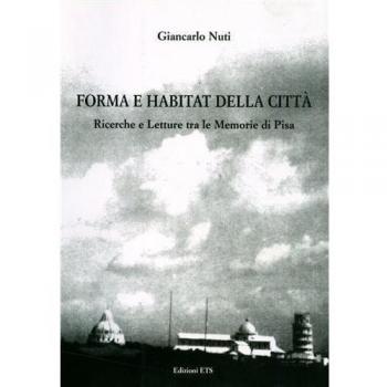 Forma e habitat della città. Ricerche e Letture tra le Memorie di Pisa