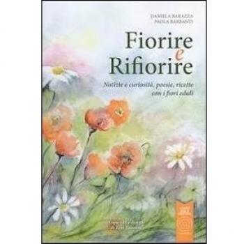 Fiorire e rifiorire. Notizie e curiosità, poesie, ricette con i fiori eduli