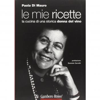 Le mie ricette. La cucina di una storica donna del vino