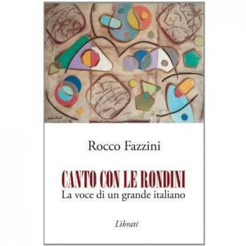 Canto con le rondini. La voce di un grande italiano