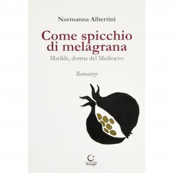 Come spicchio di melagrana. Matilde, donna del Medioevo