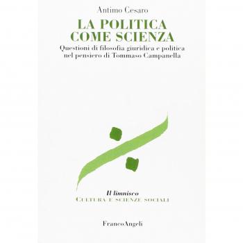 La politica come scienza. Questioni di filosofia giuridica nel pensiero di Tommaso Campanella