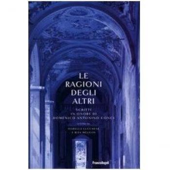 Le ragioni degli altri. Scritti in onore di Domenico Antonino Conci